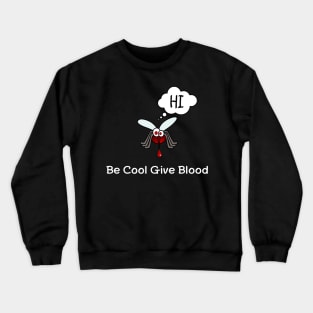 Be cool give blood Crewneck Sweatshirt